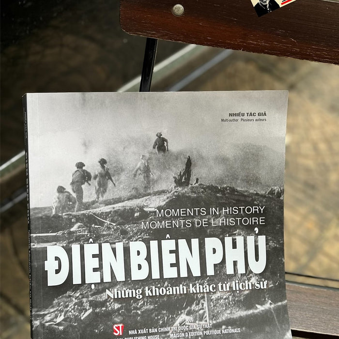 Điện Biên Phủ - Những Khoảnh Khắc Từ Lịch Sử - Nhiều Tác Giả – Nxb Chính Trị Quốc Gia Điện Biên Phủ - Những Khoảnh Khắc Từ Lịch Sử - Nhiều Tác Giả – Nxb Chính Trị Quốc Gia