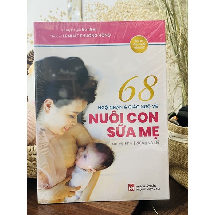 68 Ngộ Nhận Và Giác Ngộ Nuôi Con Sữa Mẹ 68 Ngộ Nhận Và Giác Ngộ Nuôi Con Sữa Mẹ