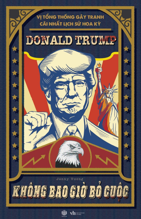 Donald Trump - Không Bao Giờ Bỏ Cuộc (Vị Tổng Thống Gây Tranh Cãi Lịch Sử Hoa Kỳ) - Sb Donald Trump - Không Bao Giờ Bỏ Cuộc (Vị Tổng Thống Gây Tranh Cãi Lịch Sử Hoa Kỳ) - Sb