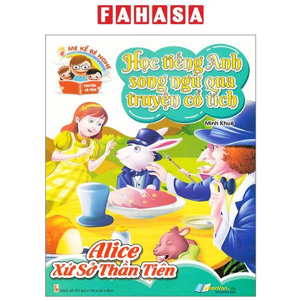 Học Tiếng Anh Song Ngữ Qua Truyện Cổ Tích - Alice Xứ Sở Thần Tiên