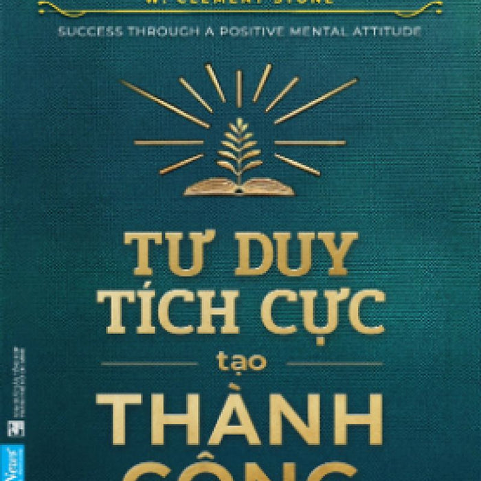 Sách Tư Duy Tích Cực Tạo Thành Công - Napoleon Hii - W.Clement Stone Sách Tư Duy Tích Cực Tạo Thành Công - Napoleon Hii - W.Clement Stone