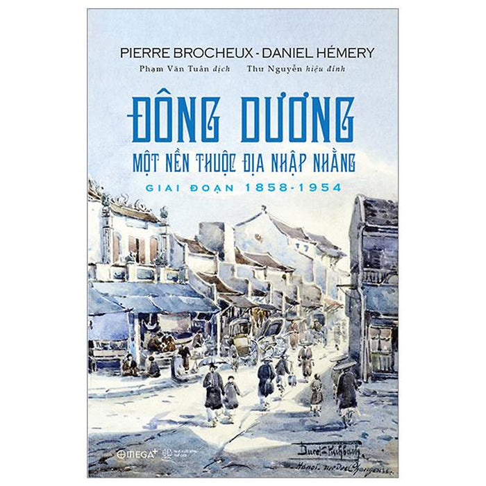 Đông Dương Một Nền Thuộc Địa Nhập Nhằng - Giai Đoạn 1858-1954 Đông Dương Một Nền Thuộc Địa Nhập Nhằng - Giai Đoạn 1858-1954