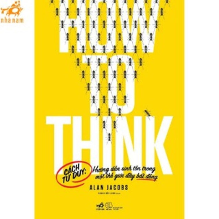 Sách - Cách Tư Duy: Hướng Dẫn Sinh Tồn Trong Một Thế Giới Đầy Bất Đồng (How To Think) (Nhã Nam Hcm) Sách - Cách Tư Duy: Hướng Dẫn Sinh Tồn Trong Một Thế Giới Đầy Bất Đồng (How To Think) (Nhã Nam Hcm)