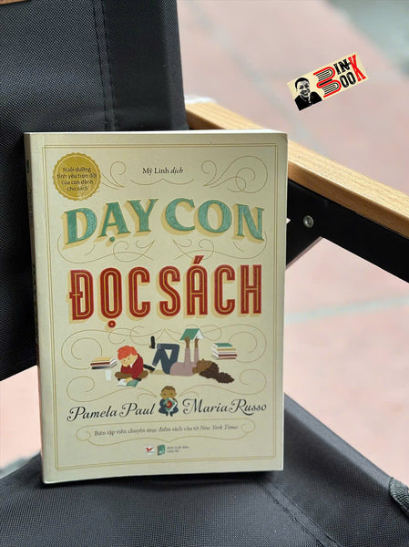 Dạy Con Đọc Sách - Nuôi Dưỡng Tình Yêu Trọn Đời Của Con Dành Cho Sách - Pamela Paul, Maria Russo - Mỹ Linh Dịch - Tân Việt