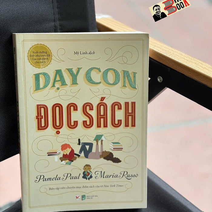 Dạy Con Đọc Sách - Nuôi Dưỡng Tình Yêu Trọn Đời Của Con Dành Cho Sách - Pamela Paul, Maria Russo - Mỹ Linh Dịch - Tân Việt Dạy Con Đọc Sách - Nuôi Dưỡng Tình Yêu Trọn Đời Của Con Dành Cho Sách - Pamela Paul, Maria Russo - Mỹ Linh Dịch - Tân Việt