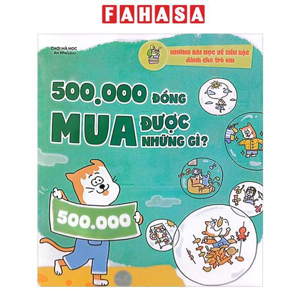 Sách - Những Bài Học Về Tiền Bạc Dành Cho Trẻ Em - 500.000 Đồng Mua Được Những Gì?
