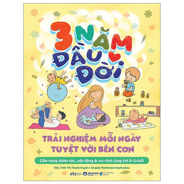 3 Năm Đầu Đời - Trải Nghiệm Mỗi Ngày Tuyệt Với Bên Con - Bản Quyền