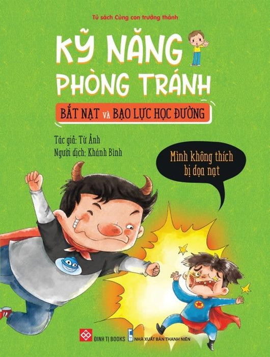 Sách Kỹ Năng Phòng Tránh Bắt Nạt Và Bạo Lực Học Đường - Mình Không Thích Bị Dọa Nạt Sách Kỹ Năng Phòng Tránh Bắt Nạt Và Bạo Lực Học Đường - Mình Không Thích Bị Dọa Nạt