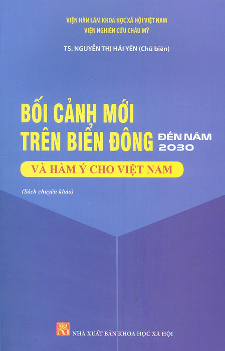 Bối Cảnh Mới Trên Biển Đông Đến Năm 2030 Và Hàm Ý Cho Việt Nam (Sách Chuyên Khảo) Bối Cảnh Mới Trên Biển Đông Đến Năm 2030 Và Hàm Ý Cho Việt Nam (Sách Chuyên Khảo)