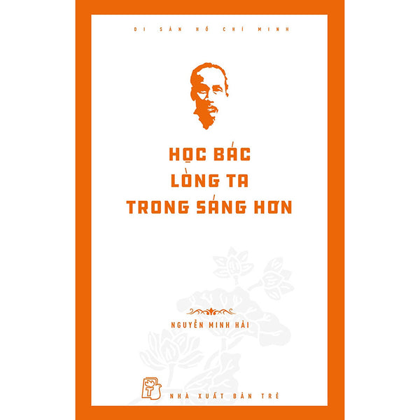 Di Sản Hồ Chí Minh: Học Bác Lòng Ta Trong Sáng Hơn