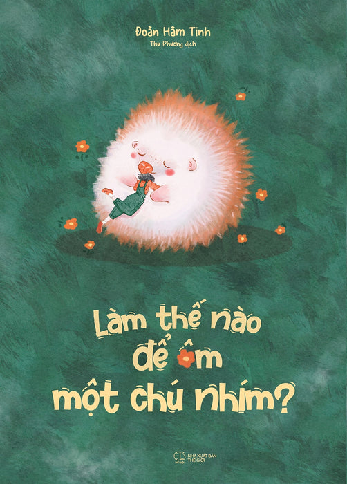 Làm Thế Nào Để Ôm Một Chú Nhím? Làm Thế Nào Để Ôm Một Chú Nhím?