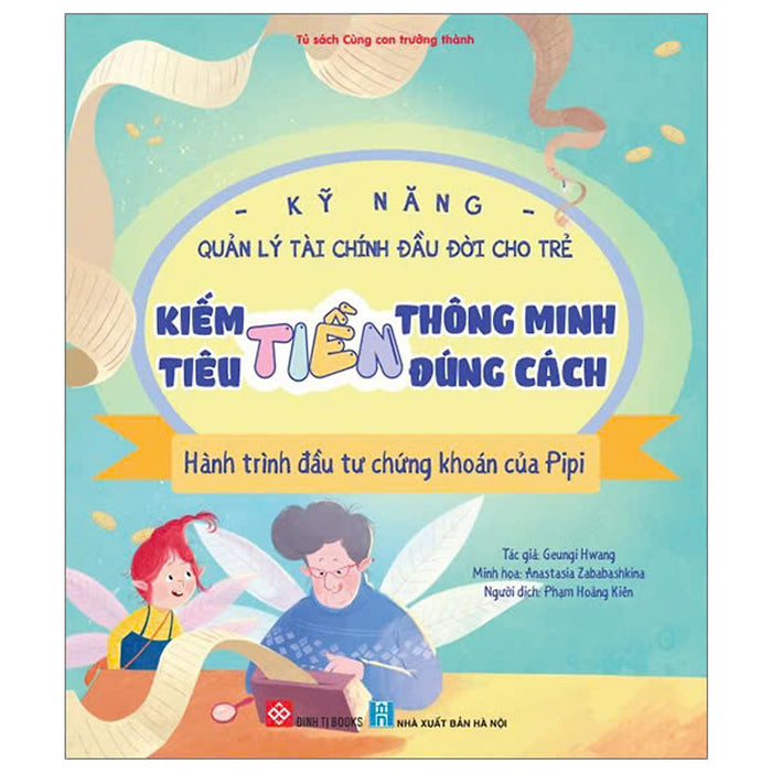 Kỹ Năng Quản Lý Tài Chính Đầu Đời Cho Trẻ - Kiếm Tiền Thông Minh - Tiêu Tiền Đúng Cách - Hành Trình Đầu Tư Chứng Khoán Của Pipi Kỹ Năng Quản Lý Tài Chính Đầu Đời Cho Trẻ - Kiếm Tiền Thông Minh - Tiêu Tiền Đúng Cách - Hành Trình Đầu Tư Chứng Khoán Của Pipi