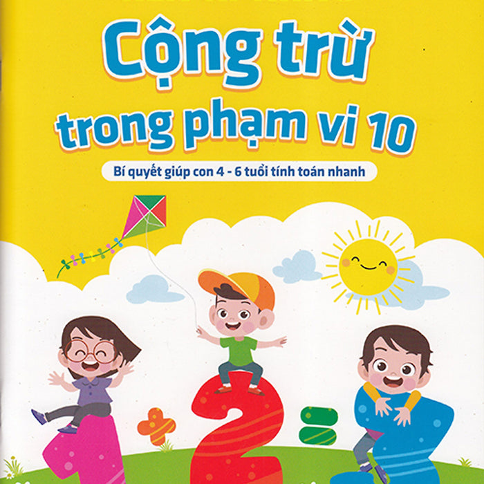 Sách - Rèn Kĩ Năng Cộng Trừ Trong Phạm Vi 10 (Bí Quyết Giúp Con 4-6 Tuổi Tính Toán Nhanh) Sách - Rèn Kĩ Năng Cộng Trừ Trong Phạm Vi 10 (Bí Quyết Giúp Con 4-6 Tuổi Tính Toán Nhanh)