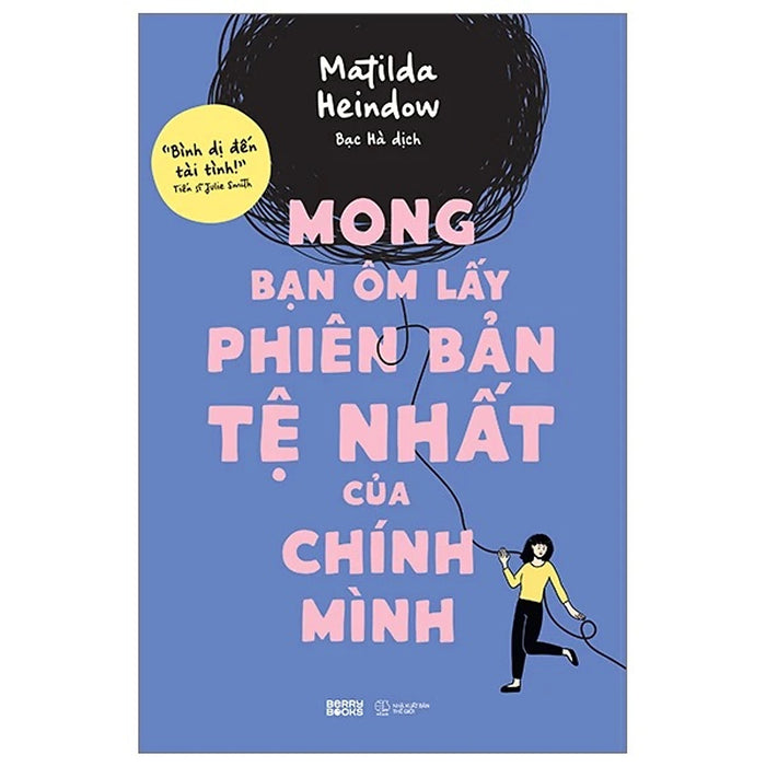 Mong Bạn Ôm Lấy Phiên Bản Tệ Nhất Của Chính Mình Mong Bạn Ôm Lấy Phiên Bản Tệ Nhất Của Chính Mình