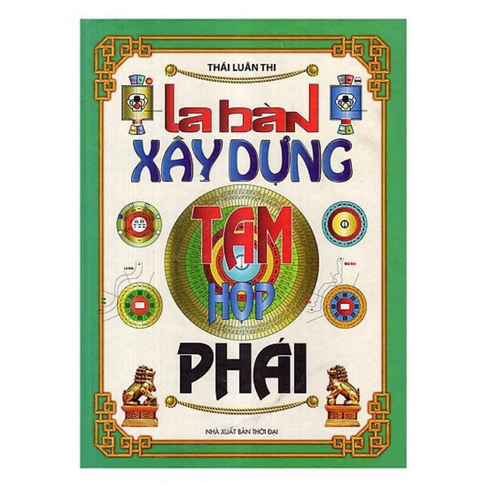La Bàn Xây Dựng Tam Hợp Phái -  Thái Luân Thi - Nxb Thời Đại - Minh Lâm La Bàn Xây Dựng Tam Hợp Phái -  Thái Luân Thi - Nxb Thời Đại - Minh Lâm