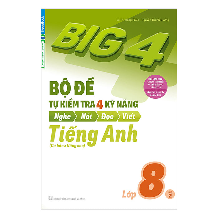 Big 4 Bộ Đề Tự Kiểm Tra 4 Kỹ Năng Nghe - Nói - Đọc - Viết Tiếng Anh Lớp 8 Tập 2 Big 4 Bộ Đề Tự Kiểm Tra 4 Kỹ Năng Nghe - Nói - Đọc - Viết Tiếng Anh Lớp 8 Tập 2