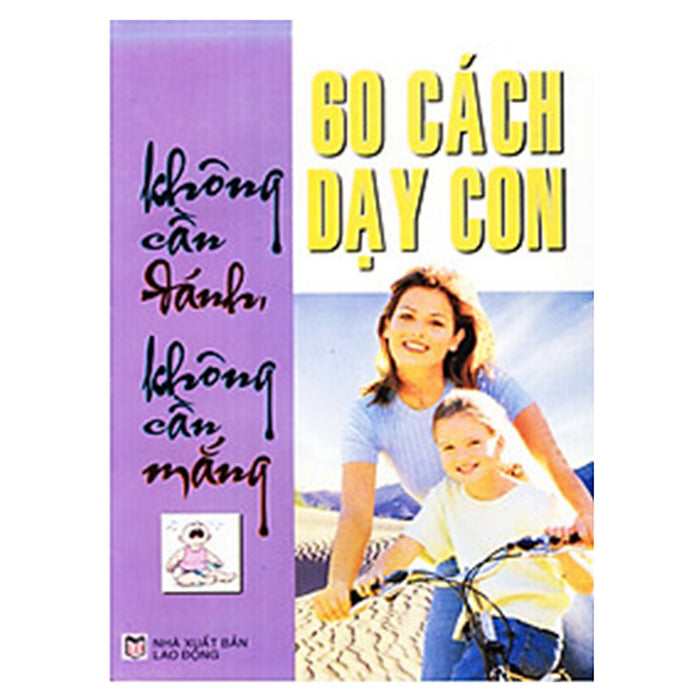 60 Cách Dạy Con Không Cần Đánh, Không Cần Mắng 60 Cách Dạy Con Không Cần Đánh, Không Cần Mắng