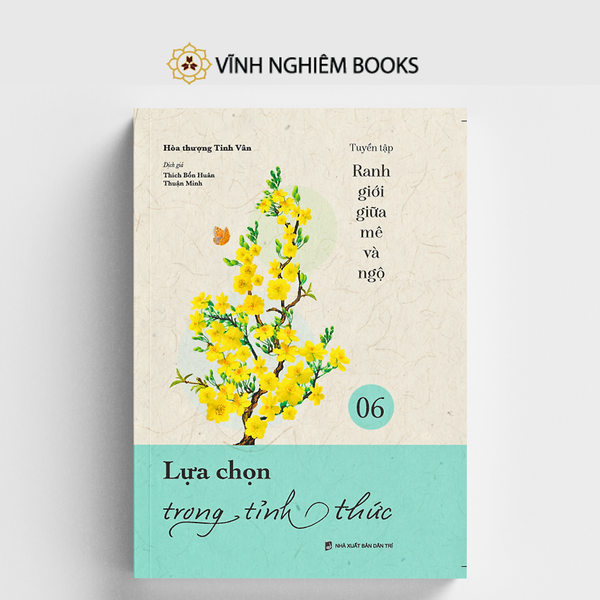 Sách - Lựa Chọn Trong Tinht Thức - Tập 6 - Tuyển Tập Ranh Giới Giữa Mê Và Ngộ - Vĩnh Nghiêm Books