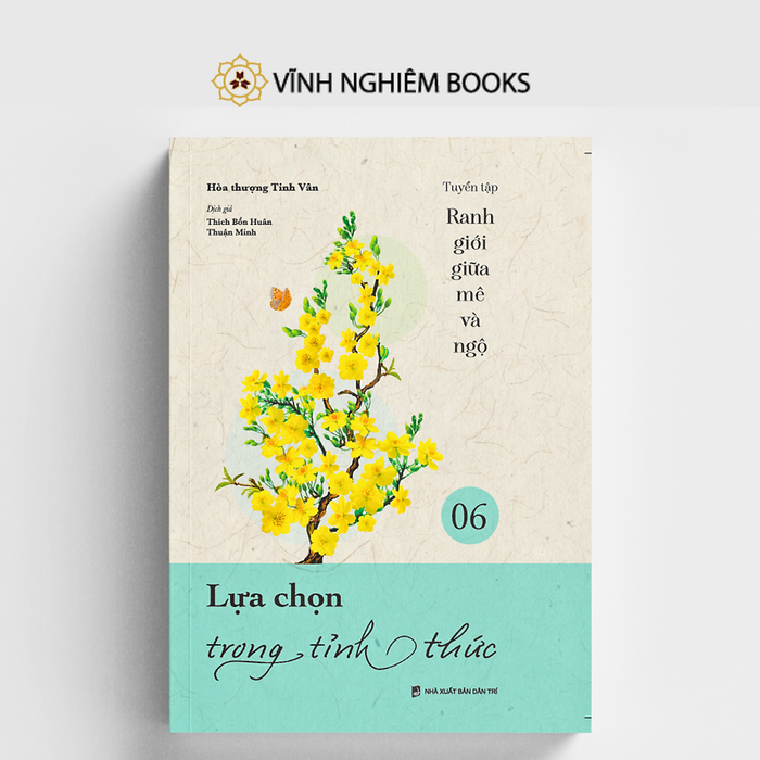 Sách - Lựa Chọn Trong Tinht Thức - Tập 6 - Tuyển Tập Ranh Giới Giữa Mê Và Ngộ - Vĩnh Nghiêm Books Sách - Lựa Chọn Trong Tinht Thức - Tập 6 - Tuyển Tập Ranh Giới Giữa Mê Và Ngộ - Vĩnh Nghiêm Books