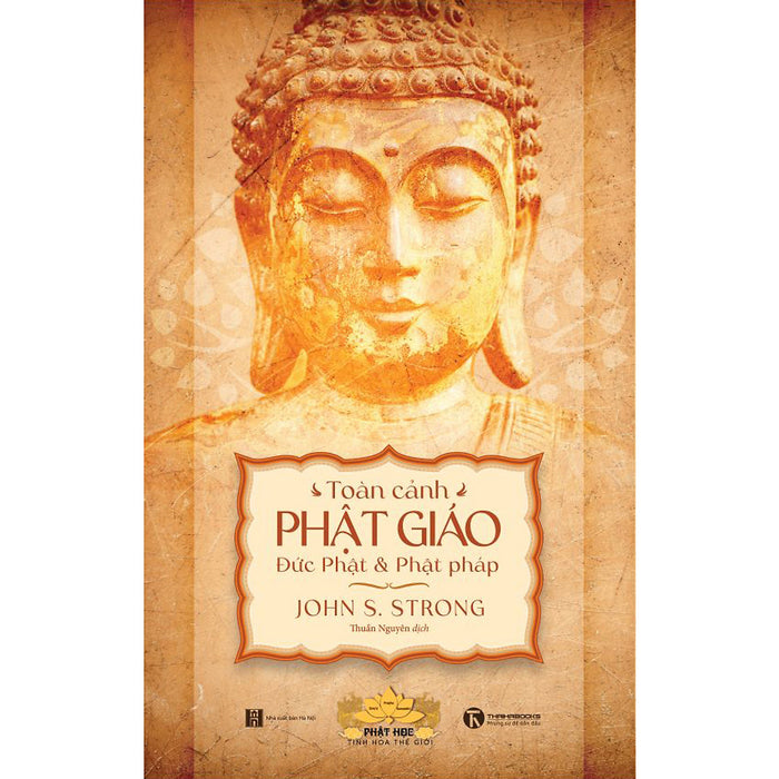 Toàn Cảnh Phật Giáo: Đức Phật Và Phật Pháp Toàn Cảnh Phật Giáo: Đức Phật Và Phật Pháp