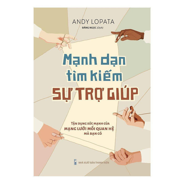 Mạnh Dạn Tìm Kiếm Sự Trợ Giúp: Tận Dụng Sức Mạnh Của Mạng Lưới Mối Quan Hệ Mà Bạn Có Mạnh Dạn Tìm Kiếm Sự Trợ Giúp: Tận Dụng Sức Mạnh Của Mạng Lưới Mối Quan Hệ Mà Bạn Có