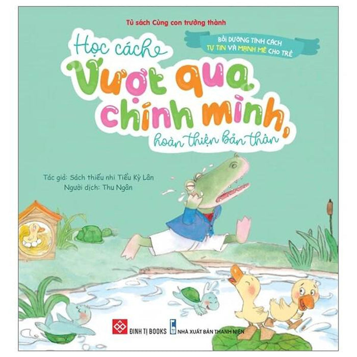Sách Bồi Dưỡng Tính Cách Tự Tin Và Mạnh Mẽ Cho Trẻ - Học Cách Vượt Qua Chính Mình Hoàn Thiện Bản Thân Sách Bồi Dưỡng Tính Cách Tự Tin Và Mạnh Mẽ Cho Trẻ - Học Cách Vượt Qua Chính Mình Hoàn Thiện Bản Thân