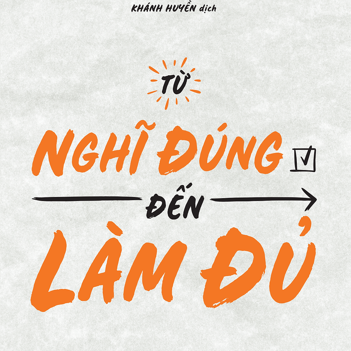 Từ Nghĩ Đúng Đến Làm Đủ Từ Nghĩ Đúng Đến Làm Đủ
