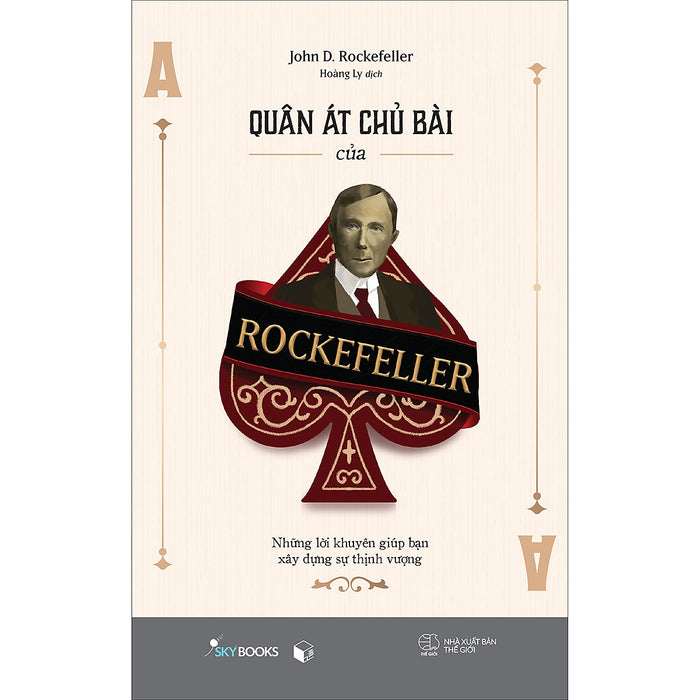 Quân Át Chủ Bài Của Rockefeller - Những Lời Khuyên Giúp Bạn Xây Dựng Sự Thịnh Vượng Quân Át Chủ Bài Của Rockefeller - Những Lời Khuyên Giúp Bạn Xây Dựng Sự Thịnh Vượng