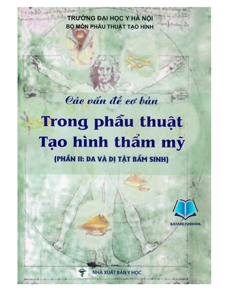 Sách - Các Vấn Đề Cơ Bản Trong Phẫu Thuật Tạo Hình Thẩm Mỹ (Phần Ii: Da Và Dị Tật Bẩm Sinh) (Y)