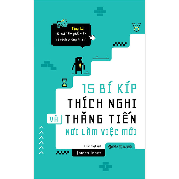 15 Bí Kíp Thích Nghi Và Thăng Tiến Nơi Làm Việc Mới 15 Bí Kíp Thích Nghi Và Thăng Tiến Nơi Làm Việc Mới
