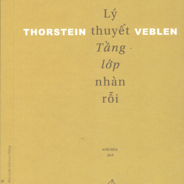 Thorstein Veblen - Lý Thuyết Tầng Lớp Nhàn Rỗi Thorstein Veblen - Lý Thuyết Tầng Lớp Nhàn Rỗi