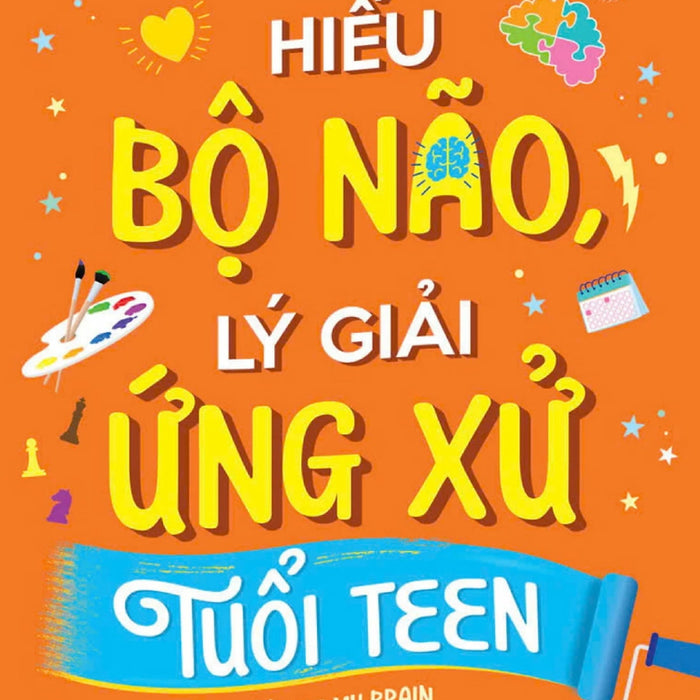 Hiểu Bộ Não, Lý Giải Ứng Xử Tuổi Teen - Tre Hiểu Bộ Não, Lý Giải Ứng Xử Tuổi Teen - Tre
