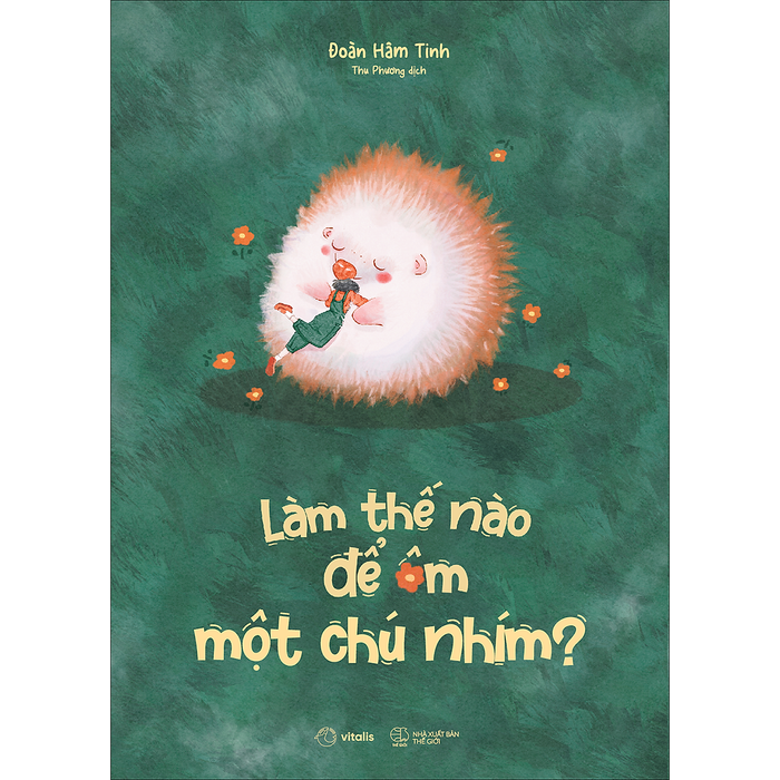 Làm Thế Nào Để Ôm Một Chú Nhím? Làm Thế Nào Để Ôm Một Chú Nhím?
