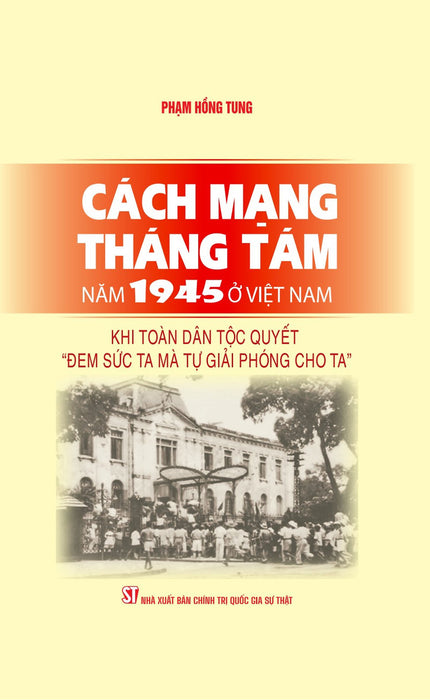 Cách Mạng Tháng Tám Năm 1945 Ở Việt Nam: Khi Toàn Dân Tộc Quyết Cách Mạng Tháng Tám Năm 1945 Ở Việt Nam: Khi Toàn Dân Tộc Quyết