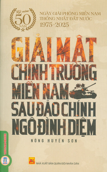 Giải Mật Chiến Trường Miền Nam Sau Đảo Chính Ngô Đình Diệm - (Kỷ Niệm 50 Năm Ngày Giải Phóng Miền Nam Thống Nhất Đất Nước 1975 - 2025)