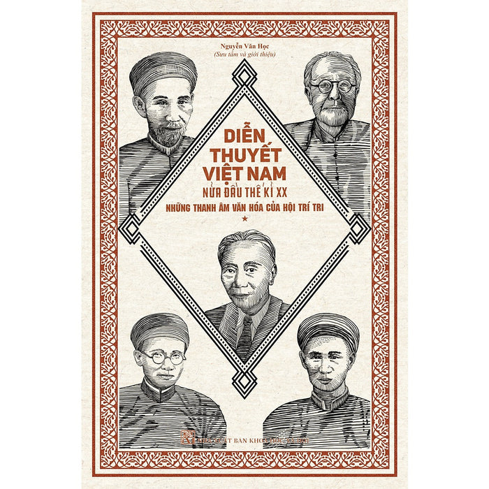 Sách Lịch Sử- Văn Hóa Hay: Diễn Thuyết Việt Nam Nửa Đầu Thế Kỉ Xx - Những Thanh Âm Văn Hóa Của Hội Trí Tri Sách Lịch Sử- Văn Hóa Hay: Diễn Thuyết Việt Nam Nửa Đầu Thế Kỉ Xx - Những Thanh Âm Văn Hóa Của Hội Trí Tri