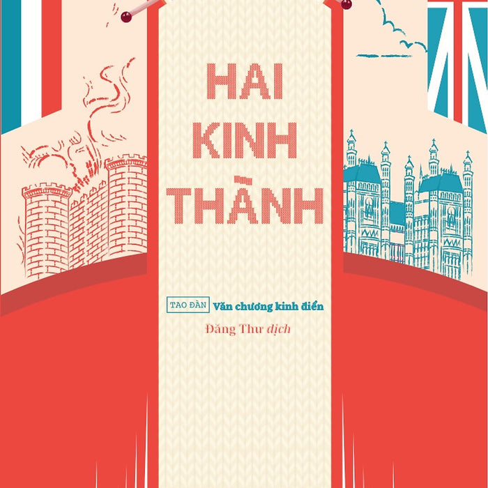 Hai Kinh Thành (Tb 2024) - Tác Giả Charles Dickens - Tao Đàn Xuất Bản Hai Kinh Thành (Tb 2024) - Tác Giả Charles Dickens - Tao Đàn Xuất Bản