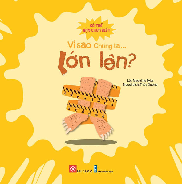 Sách Có Thể Bạn Chưa Biết Vì Sao Chúng Ta - Vì Sao Chúng Ta Lớn Lên