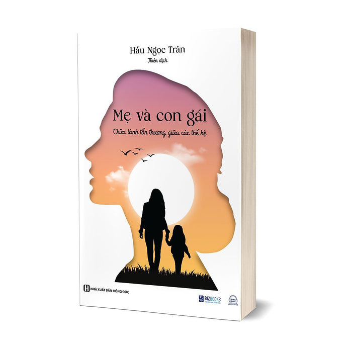 Mẹ Và Con Gái: Chữa Lành Tổn Thương Giữa Các Thế Hệ Mẹ Và Con Gái: Chữa Lành Tổn Thương Giữa Các Thế Hệ