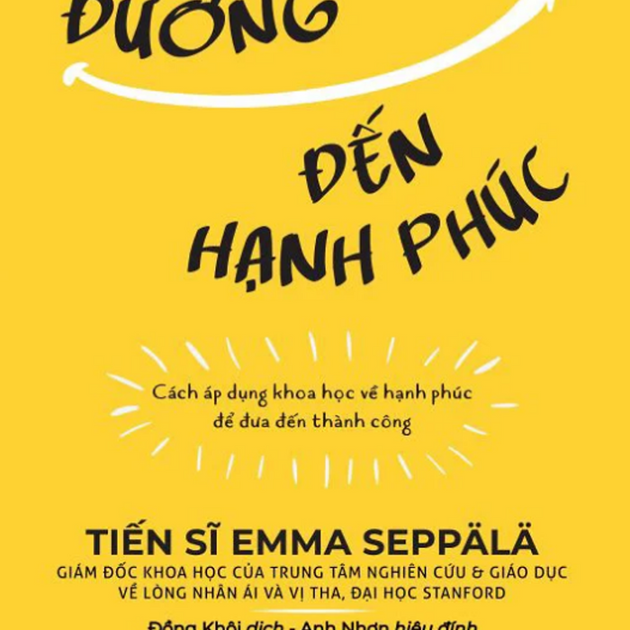 Sách Con Đường Đến Hạnh Phúc - Cách Áp Dụng Khoa Học Về Hạnh Phúc Để Đưa Đến Thành Công Sách Con Đường Đến Hạnh Phúc - Cách Áp Dụng Khoa Học Về Hạnh Phúc Để Đưa Đến Thành Công