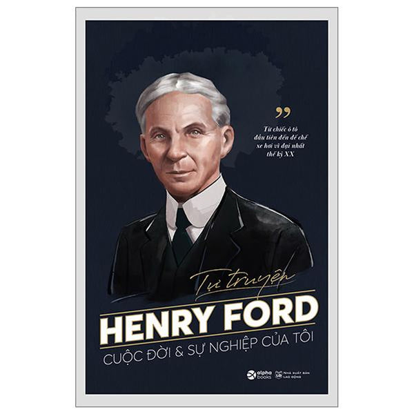Tự Truyện Henry Ford - Cuộc Đời Và Sự Nghiệp Của Tôi - Bản Quyền