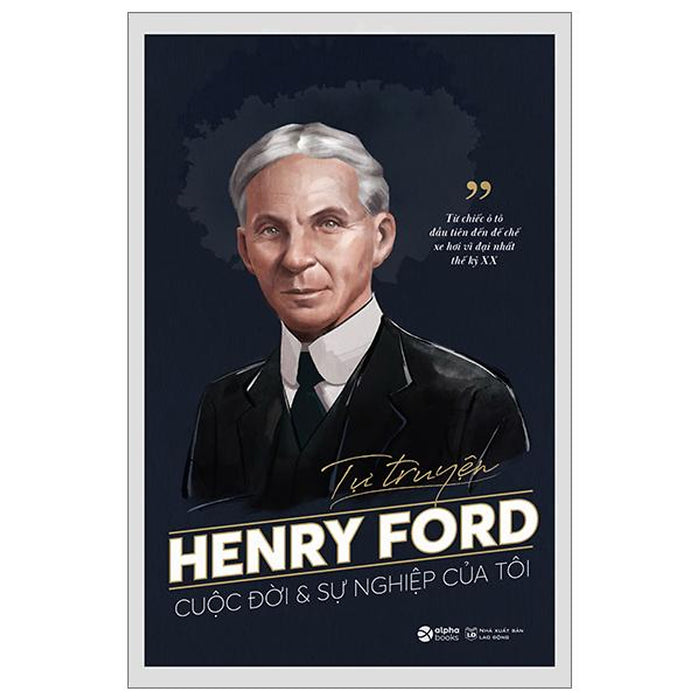 Tự Truyện Henry Ford - Cuộc Đời Và Sự Nghiệp Của Tôi - Bản Quyền Tự Truyện Henry Ford - Cuộc Đời Và Sự Nghiệp Của Tôi - Bản Quyền