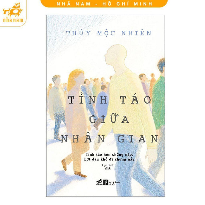 Sách - Tỉnh Táo Giữa Nhân Gian - Tỉnh Táo Hơn Chừng Nào, Bớt Đau Khổ Đi Chừng Nấy - Nhã Nam Sách - Tỉnh Táo Giữa Nhân Gian - Tỉnh Táo Hơn Chừng Nào, Bớt Đau Khổ Đi Chừng Nấy - Nhã Nam