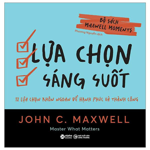 Bộ Sách Maxwell Moments - Lựa Chọn Sáng Suốt - 12 Lựa Chọn Khôn Ngoan Để Hạnh Phúc Và Thành Công - Bản Quyền