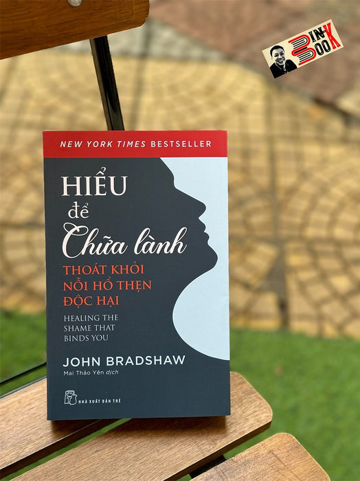 Hiểu Để Chữa Lành - Thoát Khỏi Nỗi Hổ Thẹn Độc Hại - John Bradshaw- Mai Thảo Yên Dịch -  Nxb Trẻ Hiểu Để Chữa Lành - Thoát Khỏi Nỗi Hổ Thẹn Độc Hại - John Bradshaw- Mai Thảo Yên Dịch -  Nxb Trẻ
