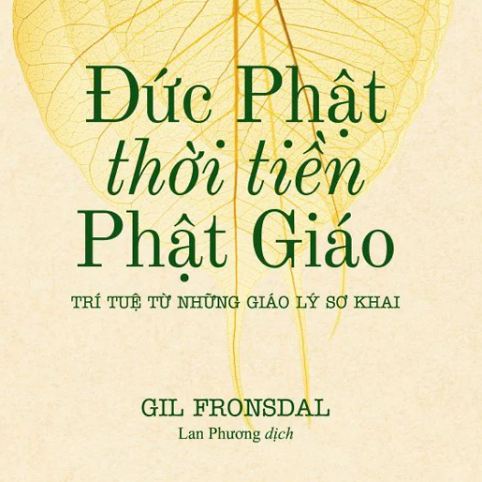 Sách Đức Phật Thời Tiền Phật Giáo - Trí Tuệ Từ Những Giáo Lý Sơ Khai Sách Đức Phật Thời Tiền Phật Giáo - Trí Tuệ Từ Những Giáo Lý Sơ Khai