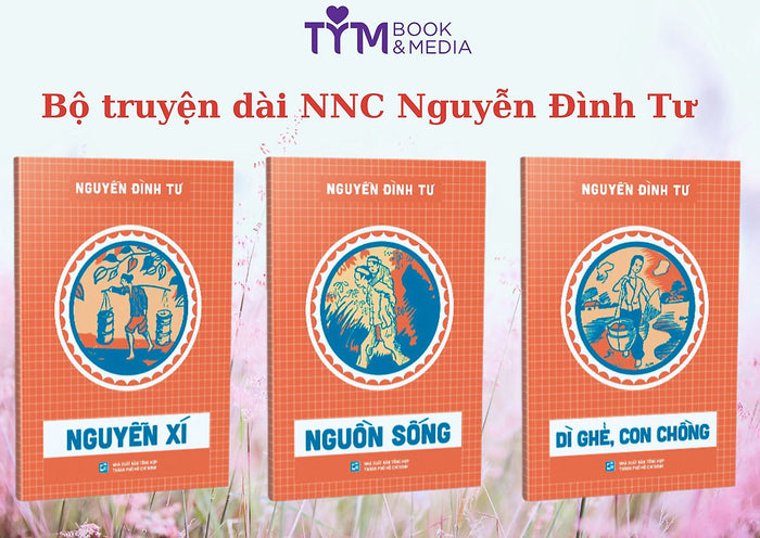 Bộ Nguyễn Đình Tư: Nguyễn Xí, Nguồn Sống, Dì Ghẻ Con Chồng Bộ Nguyễn Đình Tư: Nguyễn Xí, Nguồn Sống, Dì Ghẻ Con Chồng