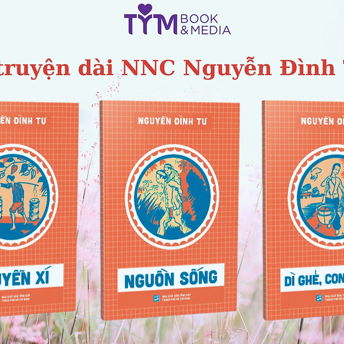 Bộ Nguyễn Đình Tư: Nguyễn Xí, Nguồn Sống, Dì Ghẻ Con Chồng Bộ Nguyễn Đình Tư: Nguyễn Xí, Nguồn Sống, Dì Ghẻ Con Chồng