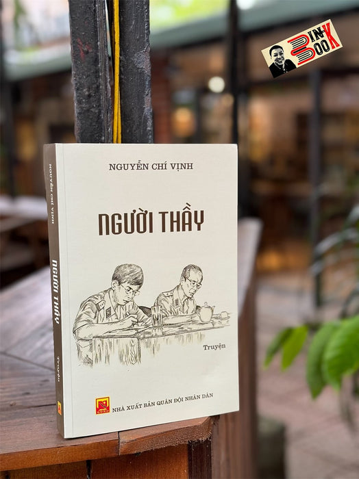 (Tái Bản 2024) Người Thầy – Nguyễn Chí Vịnh (Bìa Mềm) - Nxb Quân Đội Nhân Dân (Tái Bản 2024) Người Thầy – Nguyễn Chí Vịnh (Bìa Mềm) - Nxb Quân Đội Nhân Dân