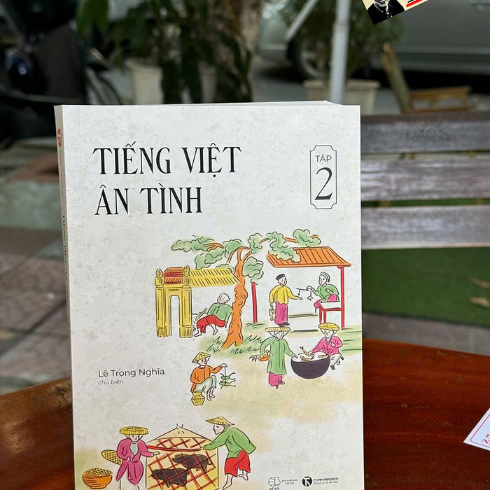 Tiếng Việt Ân Tình (Tập 2) – Lê Trọng Nghĩa – Thái Hà – Nxb Thế Giới Tiếng Việt Ân Tình (Tập 2) – Lê Trọng Nghĩa – Thái Hà – Nxb Thế Giới